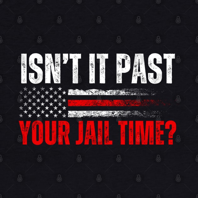 Isn't It Past Your Jail Time Funny Trump Saying by Emily Ava 1